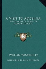A Visit to Abyssinia: An Account of Travel in Modern Ethiopia