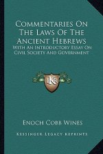 Commentaries on the Laws of the Ancient Hebrews: With an Introductory Essay on Civil Society and Government