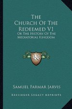 The Church Of The Redeemed V1: Or The History Of The Mediatorial Kingdom