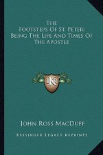 The Footsteps of St. Peter; Being the Life and Times of the Apostle