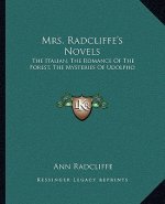 Mrs. Radcliffe's Novels: The Italian, the Romance of the Forest, the Mysteries of Udolpho