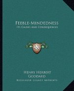 Feeble-Mindedness: Its Causes and Consequences