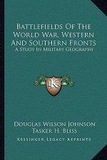 Battlefields of the World War, Western and Southern Fronts: A Study in Military Geography