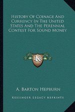 History Of Coinage And Currency In The United States And The Perennial Contest For Sound Money