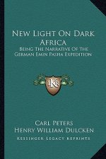 New Light on Dark Africa: Being the Narrative of the German Emin Pasha Expedition