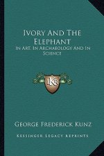 Ivory and the Elephant: In Art, in Archaeology and in Science