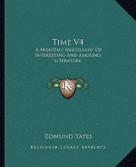 Time V4: A Monthly Miscellany of Interesting and Amusing Literature