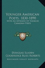 Younger American Poets, 1830-1890: With an Appendix of Younger Canadian Poets