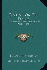 Tenting on the Plains: Or General Custer in Kansas and Texas