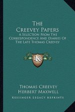 The Creevey Papers: A Selection from the Correspondence and Diaries of the Late Thomas Creevey