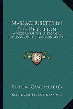 Massachusetts in the Rebellion: A Record of the Historical Position of the Commonwealth