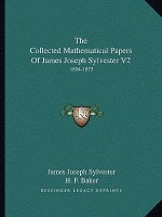 The Collected Mathematical Papers of James Joseph Sylvester V2: 1854-1873