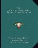 The Scientific Memoirs of Thomas Henry Huxley V4