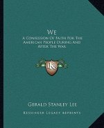 We: A Confession of Faith for the American People During and After the War