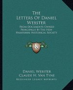The Letters of Daniel Webster: From Documents Owned Principally by the New Hampshire Historical Society