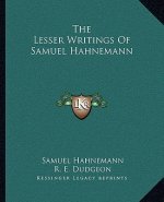 The Lesser Writings of Samuel Hahnemann