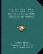 Army and Navy Pension Laws and Bounty Land Laws of the United States: Including Sundry Resolutions of Congress from 1776 to 1852