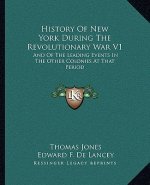 History of New York During the Revolutionary War V1: And of the Leading Events in the Other Colonies at That Period