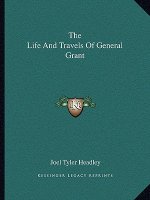 The Life and Travels of General Grant