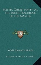 Mystic Christianity or the Inner Teachings of the Master