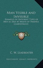 Man Visible and Invisible: Examples of Different Types of Men as Seen by Means of Trained Clairvoyance