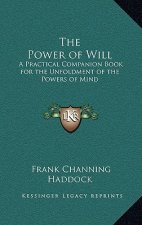 The Power of Will: A Practical Companion Book for the Unfoldment of the Powers of Mind