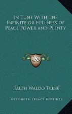 In Tune with the Infinite or Fullness of Peace Power and Plenty