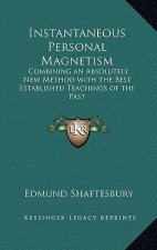 Instantaneous Personal Magnetism: Combining an Absolutely New Method with the Best Established Teachings of the Past