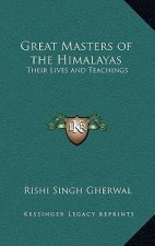 Great Masters of the Himalayas: Their Lives and Teachings