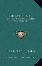 Preachments: Elbert Hubbard's Selected Writings V4