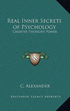 Real Inner Secrets of Psychology: Creative Thought Power