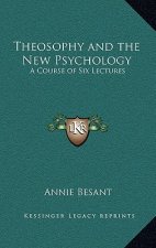 Theosophy and the New Psychology: A Course of Six Lectures