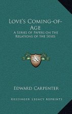 Love's Coming-Of-Age: A Series of Papers on the Relations of the Sexes