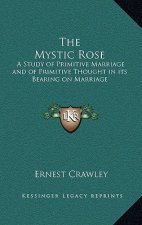 The Mystic Rose: A Study of Primitive Marriage and of Primitive Thought in Its Bearing on Marriage