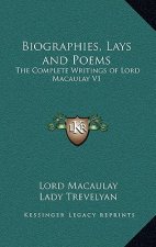 Biographies, Lays and Poems: The Complete Writings of Lord Macaulay V1