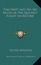Tom Swift and His Sky Racer or the Quickest Flight on Record