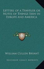 Letters of a Traveler or Notes of Things Seen in Europe and America