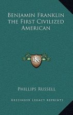 Benjamin Franklin the First Civilized American