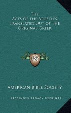 The Acts of the Apostles Translated Out of the Original Greek