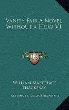 Vanity Fair a Novel Without a Hero V1