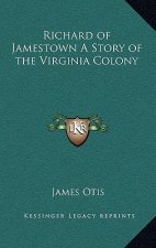 Richard of Jamestown A Story of the Virginia Colony