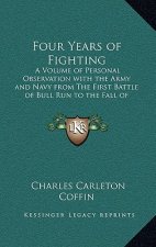 Four Years of Fighting: A Volume of Personal Observation with the Army and Navy from the First Battle of Bull Run to the Fall of Richmond