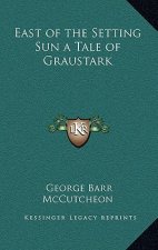 East of the Setting Sun a Tale of Graustark