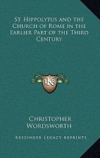 St. Hippolytus and the Church of Rome in the Earlier Part of the Third Century