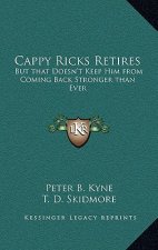 Cappy Ricks Retires: But That Doesn't Keep Him from Coming Back Stronger Than Ever
