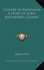 Calvert of Maryland A Story of Lord Baltimore's Colony