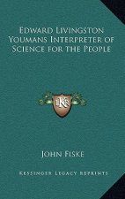 Edward Livingston Youmans Interpreter of Science for the People