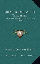 Great Books as Life Teachers: Studies of Character Real and Ideal