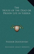The House of the Dead or Prison Life in Siberia