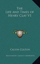 The Life and Times of Henry Clay V1